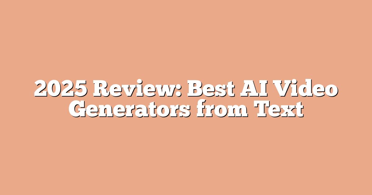 2025 Review: Best AI Video Generators from Text