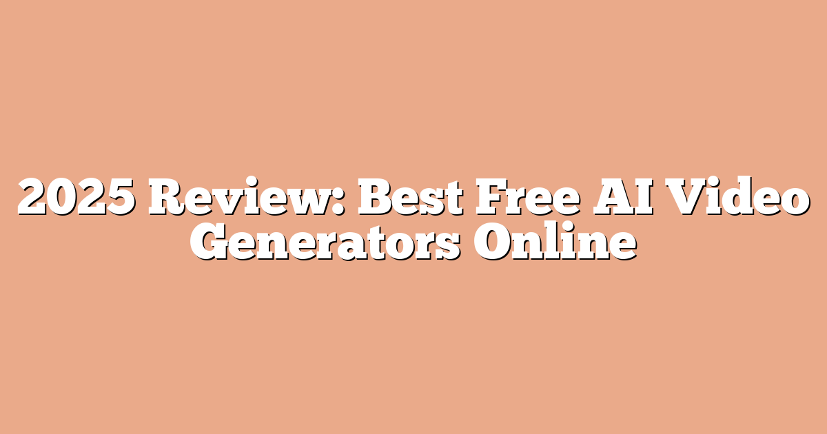 2025 Review: Best Free AI Video Generators Online