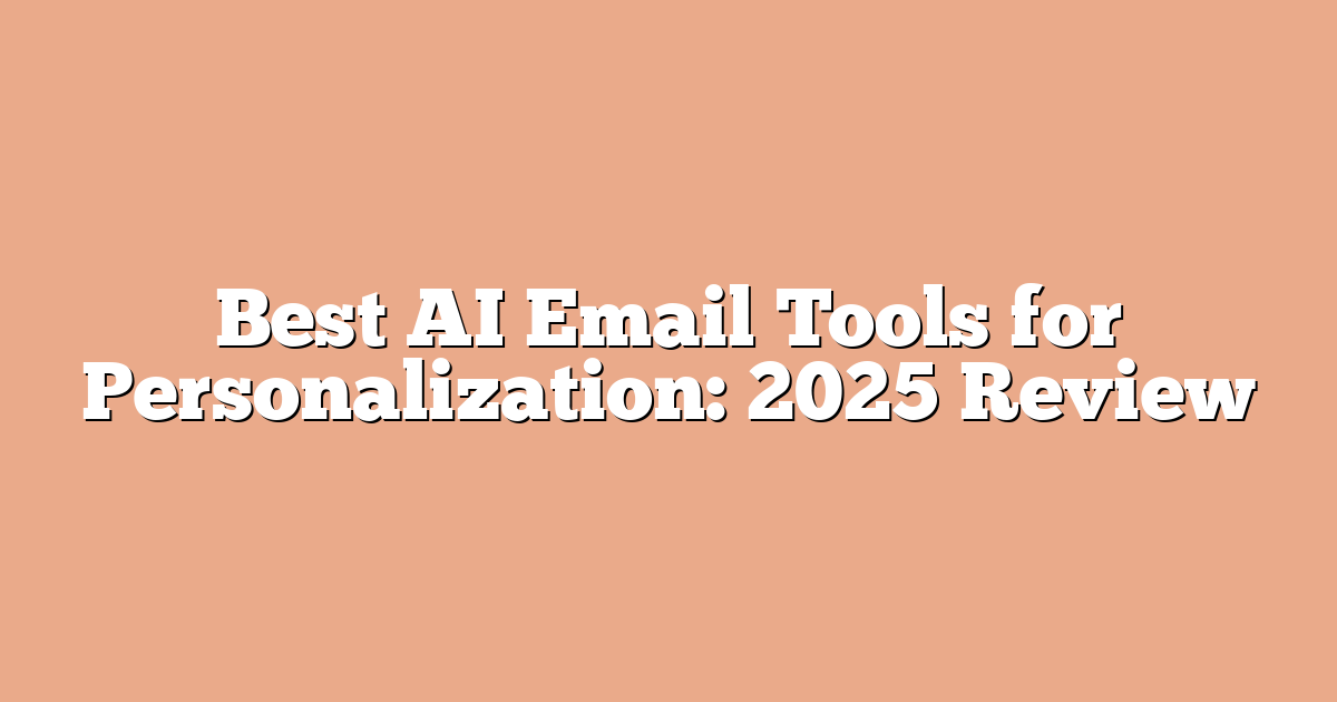 Best AI Email Tools for Personalization: 2025 Review