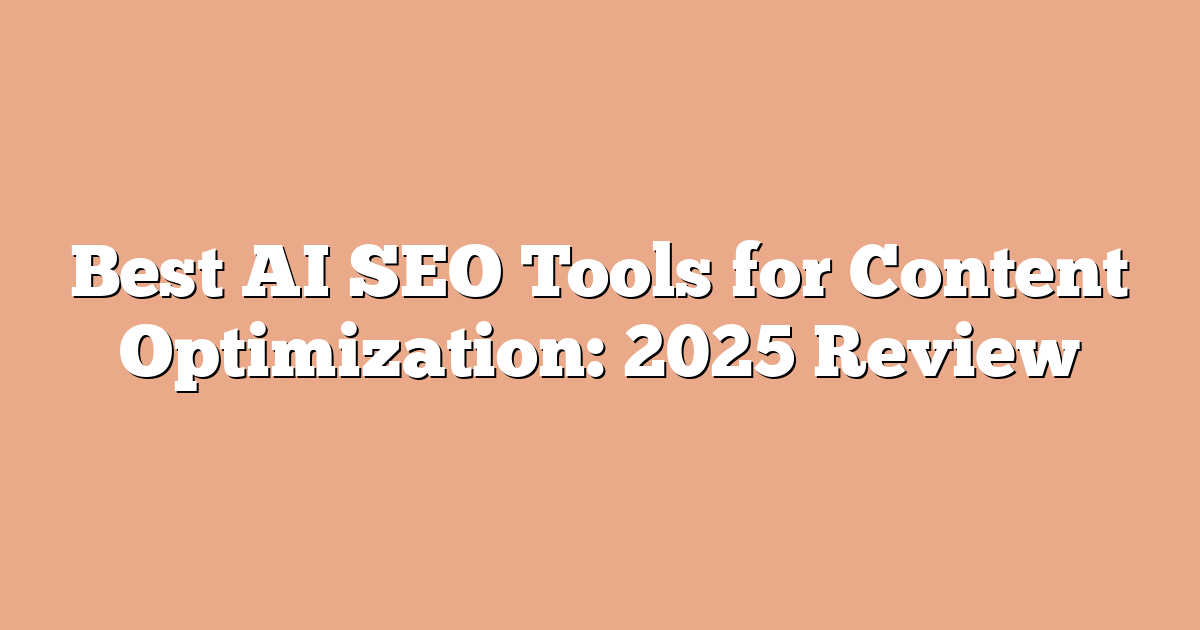 Best AI SEO Tools for Content Optimization: 2025 Review