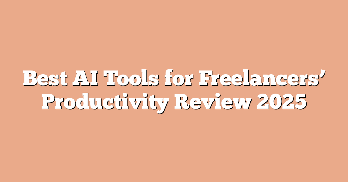 Best AI Tools for Freelancers’ Productivity Review 2025