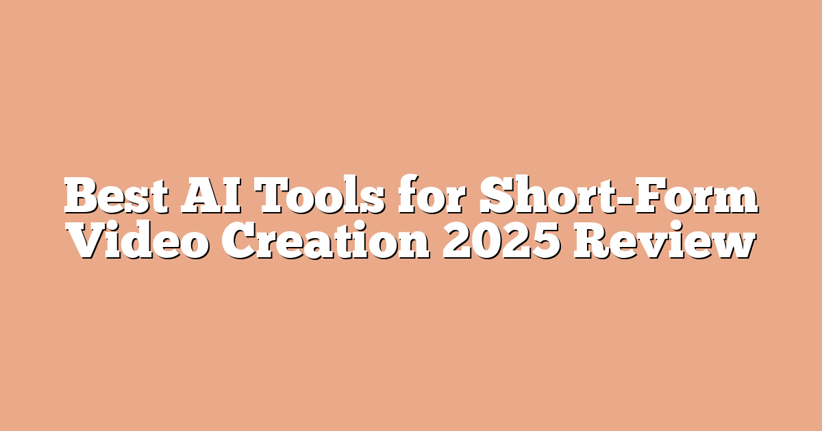 Best AI Tools for Short-Form Video Creation 2025 Review