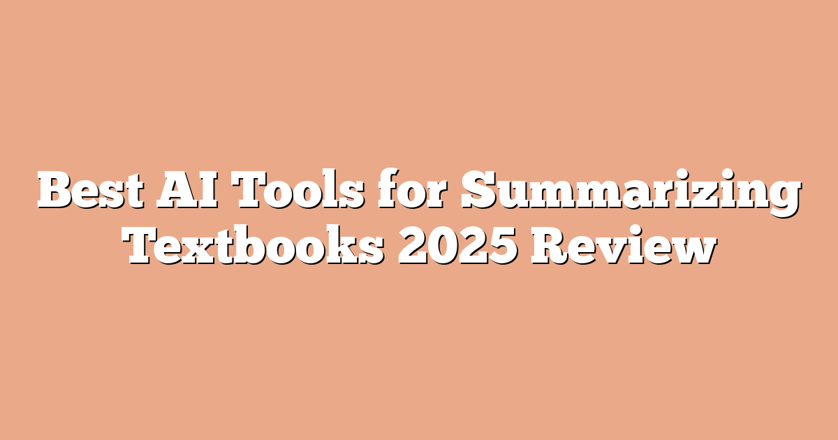 Best AI Tools for Summarizing Textbooks 2025 Review