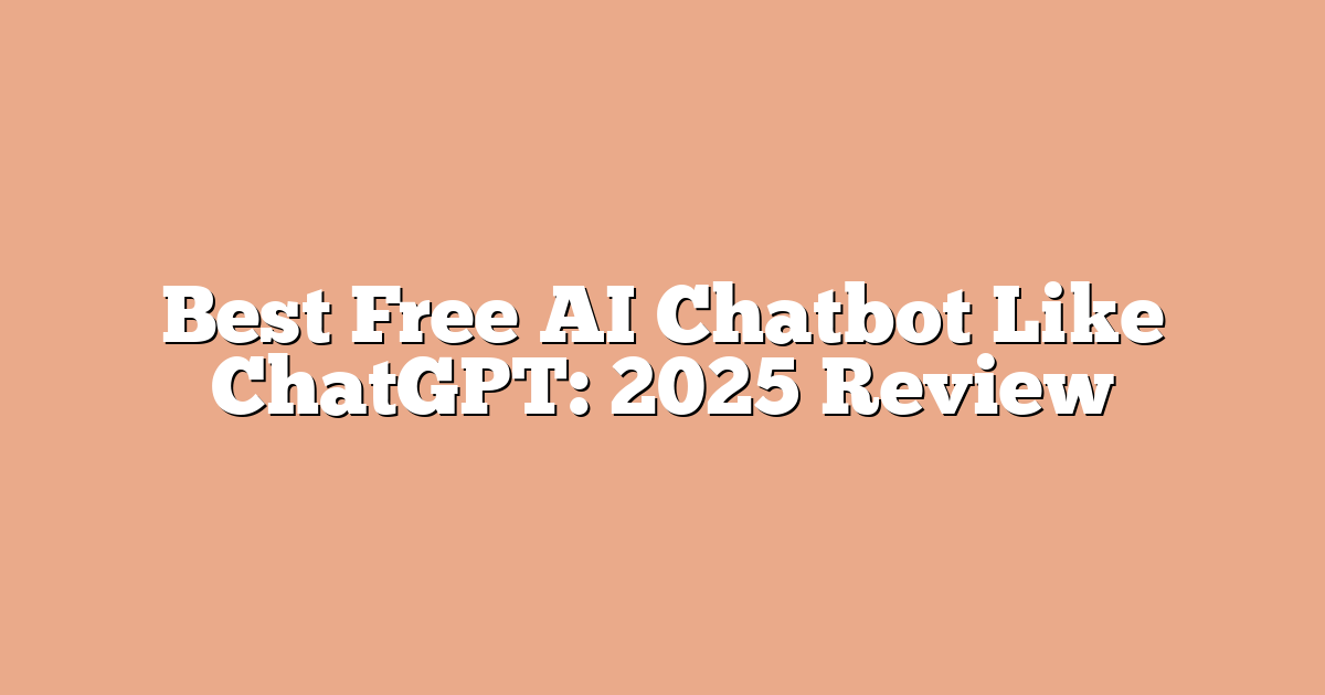 Best Free AI Chatbot Like ChatGPT: 2025 Review