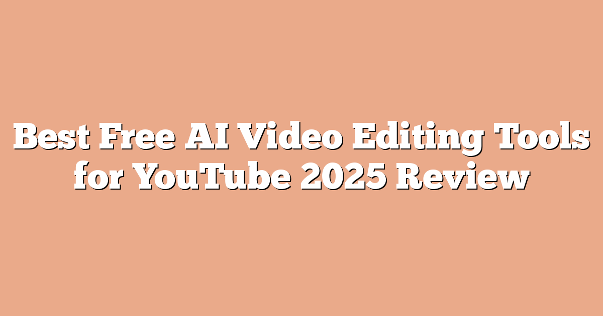 Best Free AI Video Editing Tools for YouTube 2025 Review