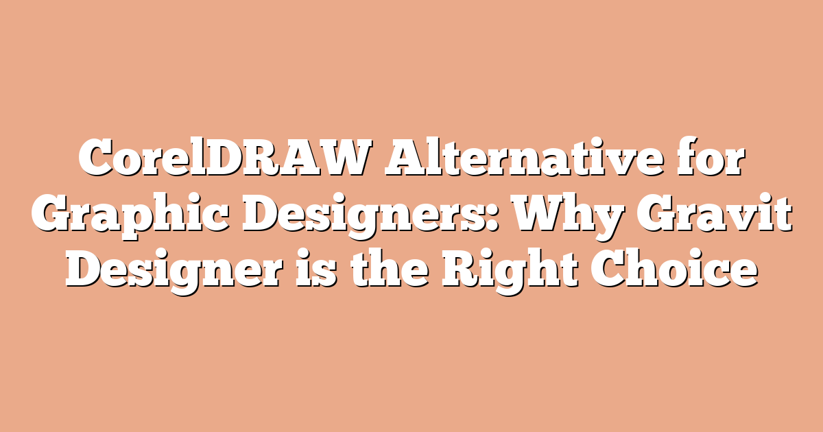 CorelDRAW Alternative for Graphic Designers: Why Gravit Designer is the Right Choice