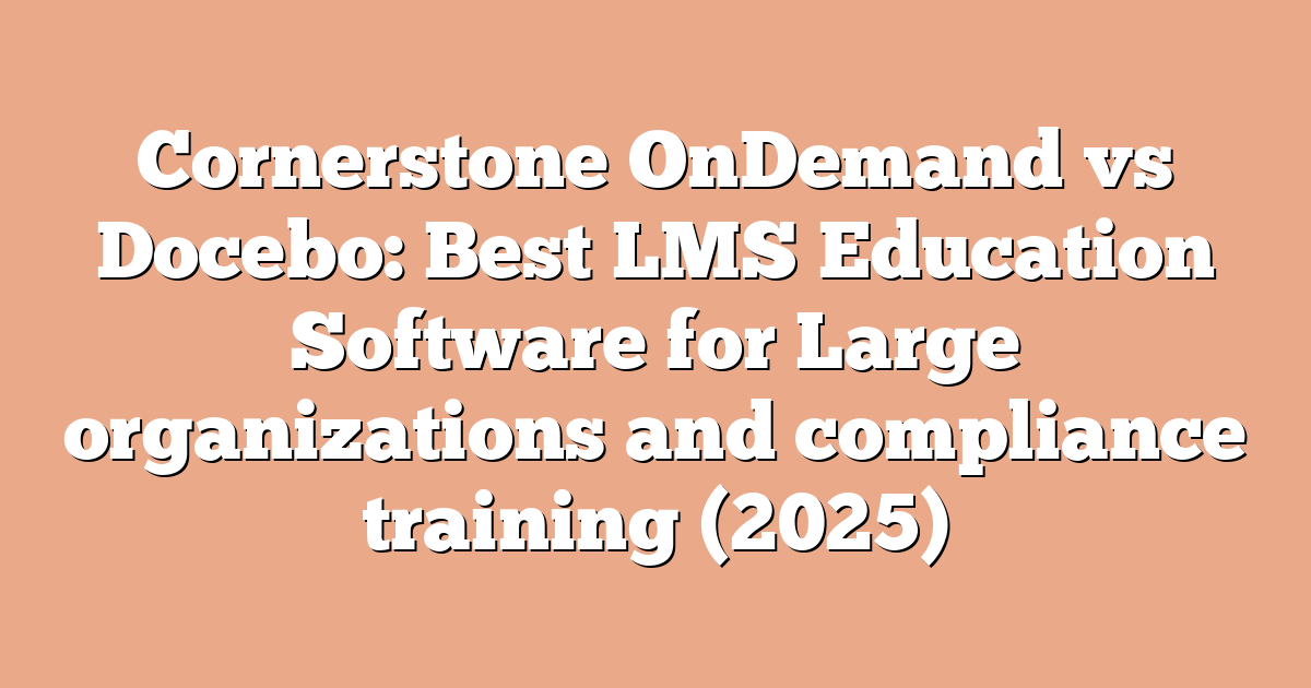Cornerstone OnDemand vs Docebo: Best LMS Education Software for Large organizations and compliance training (2025)