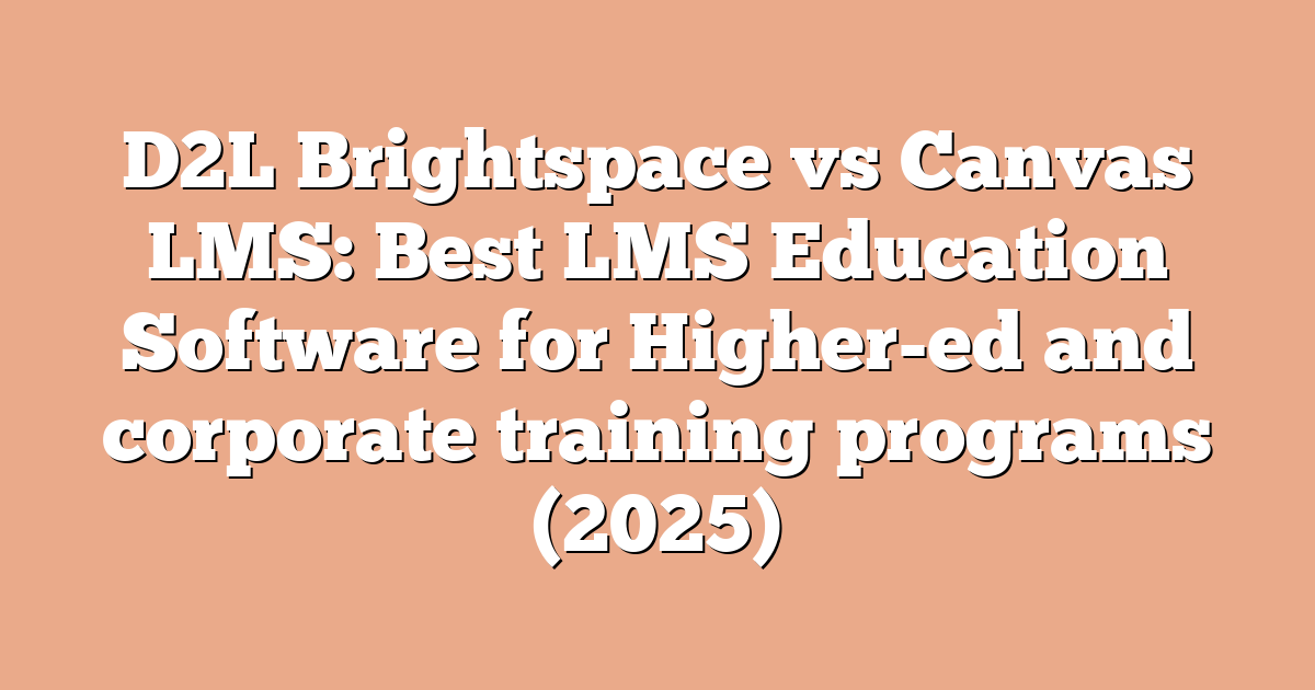 D2L Brightspace vs Canvas LMS: Best LMS Education Software for Higher-ed and corporate training programs (2025)