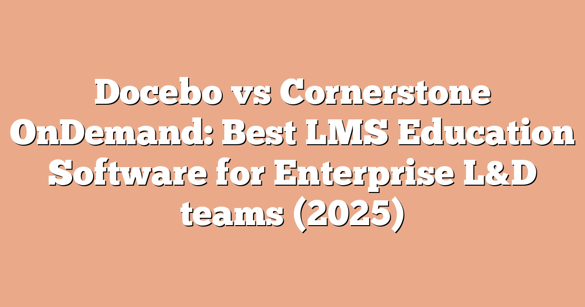 Docebo vs Cornerstone OnDemand: Best LMS Education Software for Enterprise L&D teams (2025)