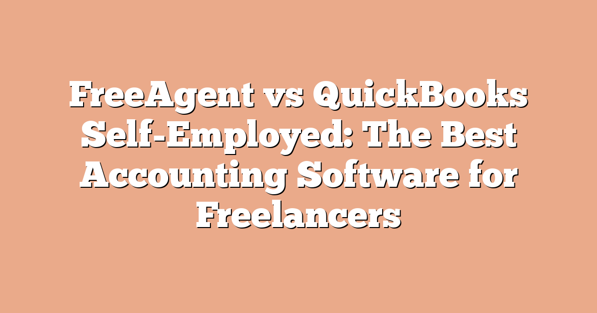 FreeAgent vs QuickBooks Self-Employed: The Best Accounting Software for Freelancers