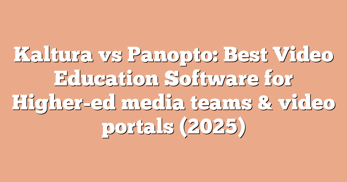 Kaltura vs Panopto: Best Video Education Software for Higher-ed media teams & video portals (2025)