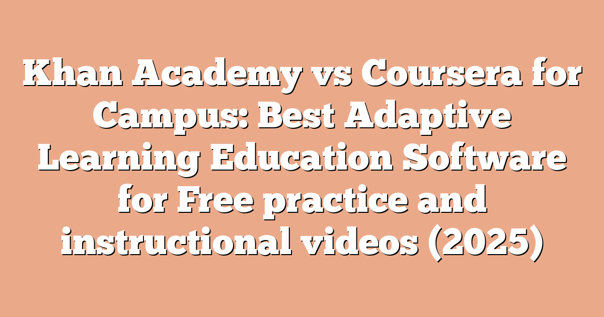 Khan Academy vs Coursera for Campus: Best Adaptive Learning Education Software for Free practice and instructional videos (2025)