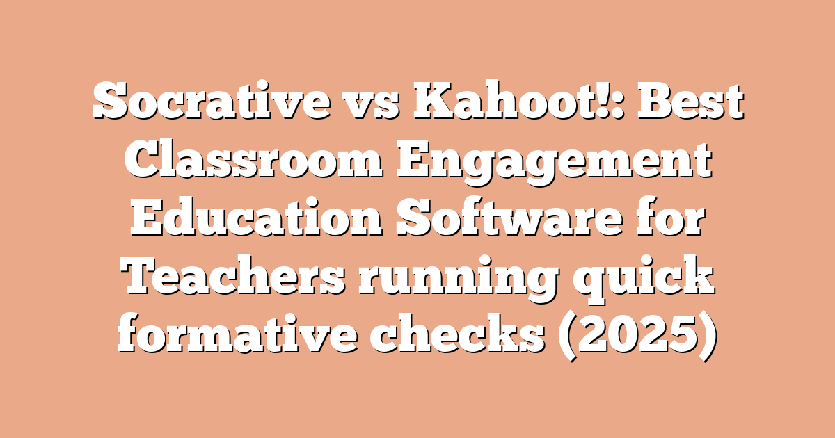 Socrative vs Kahoot!: Best Classroom Engagement Education Software for Teachers running quick formative checks (2025)