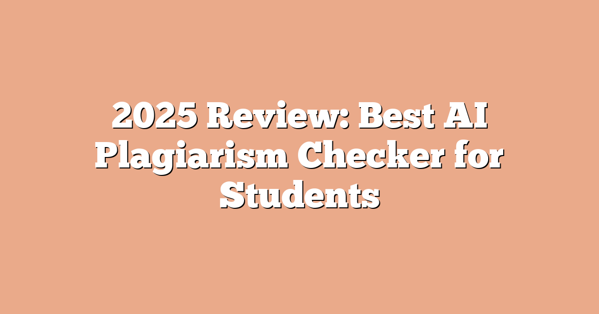 2025 Review: Best AI Plagiarism Checker for Students