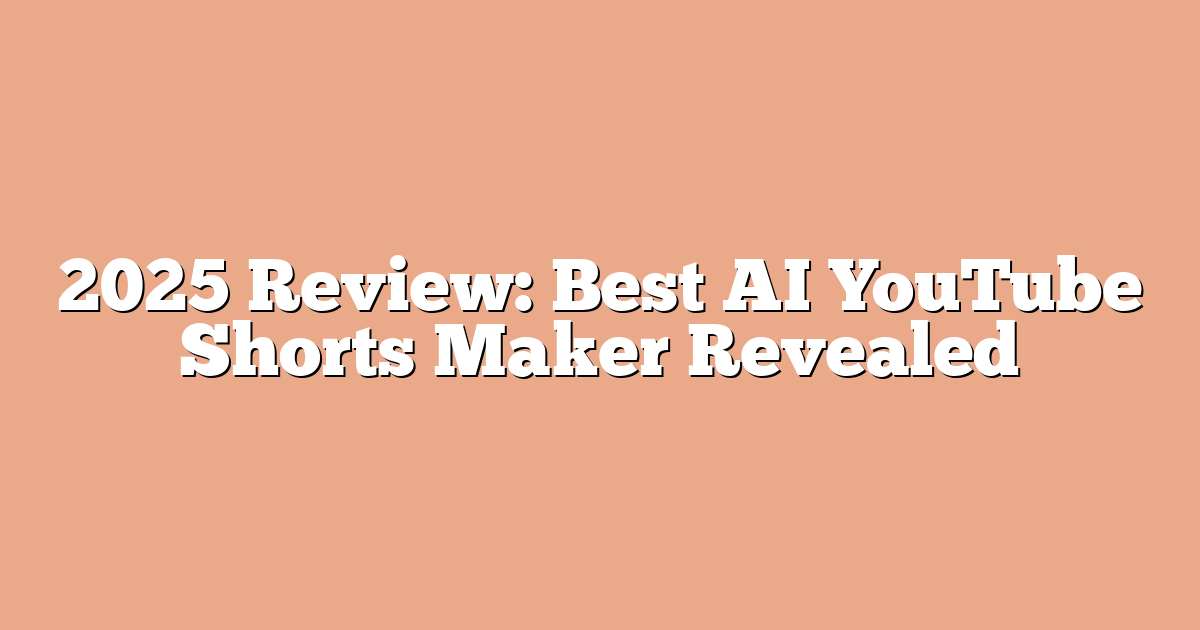 2025 Review: Best AI YouTube Shorts Maker Revealed