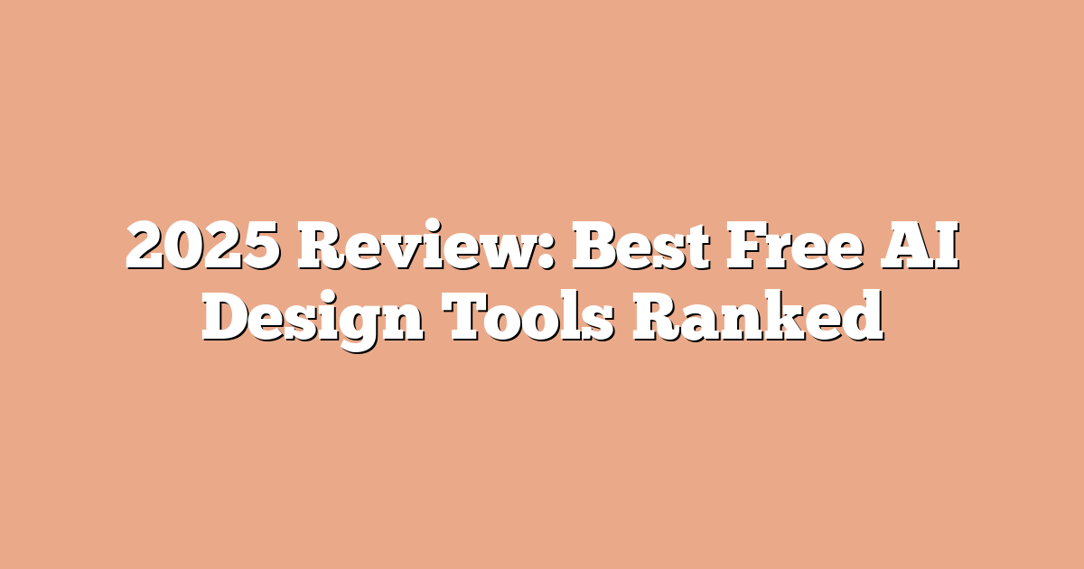 2025 Review: Best Free AI Design Tools Ranked