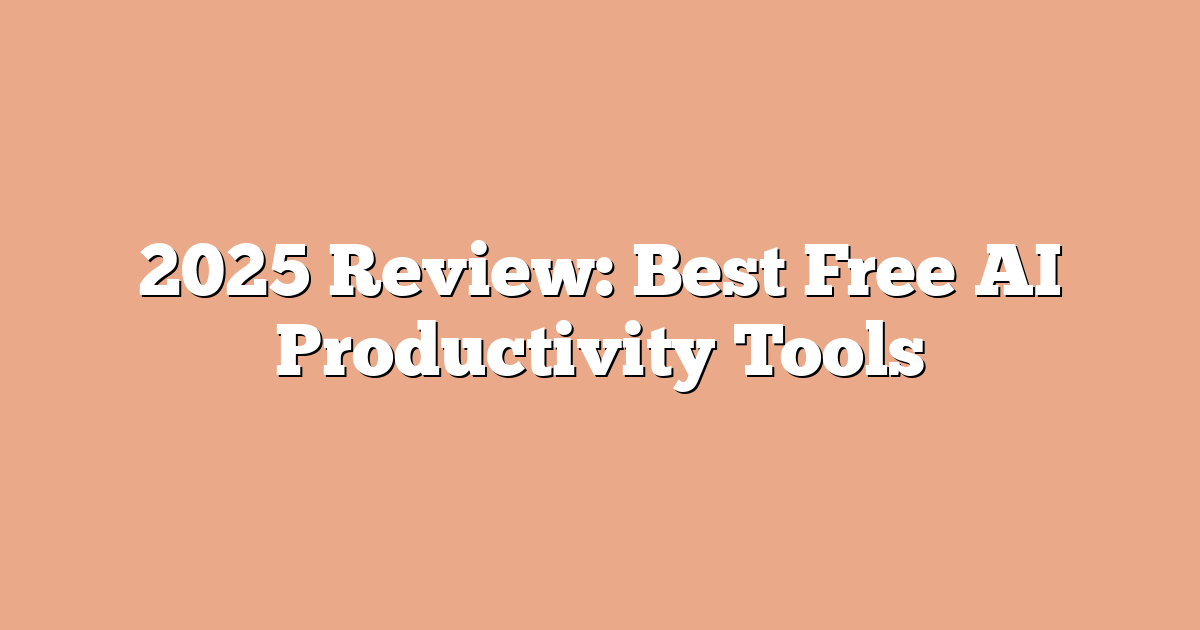 2025 Review: Best Free AI Productivity Tools