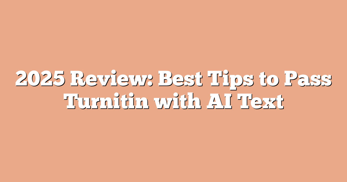 2025 Review: Best Tips to Pass Turnitin with AI Text