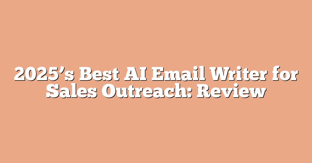2025’s Best AI Email Writer for Sales Outreach: Review