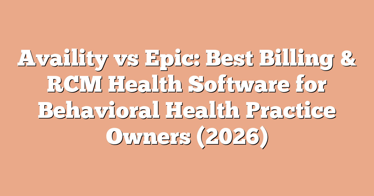 Availity vs Epic: Best Billing & RCM Health Software for Behavioral Health Practice Owners (2026)