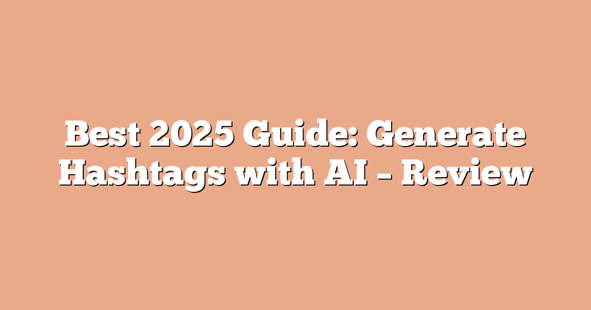Best 2025 Guide: Generate Hashtags with AI – Review
