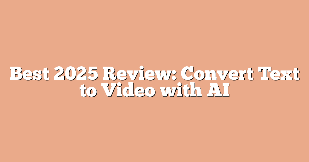 Best 2025 Review: Convert Text to Video with AI