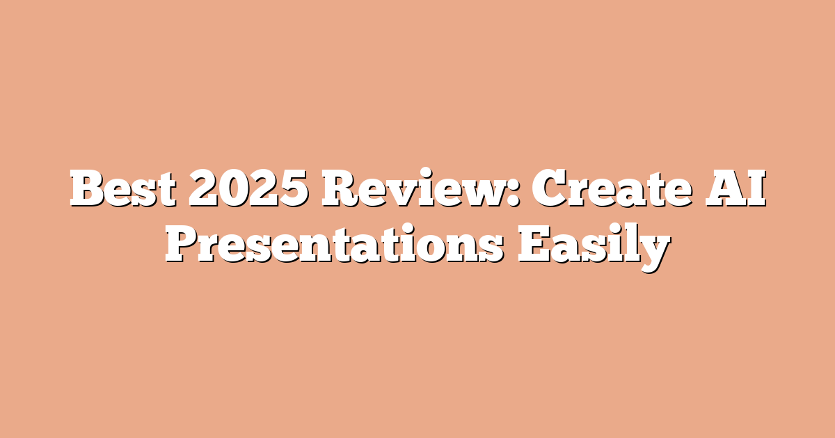Best 2025 Review: Create AI Presentations Easily