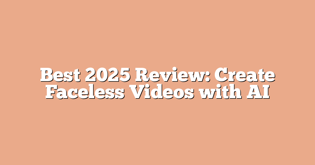 Best 2025 Review: Create Faceless Videos with AI