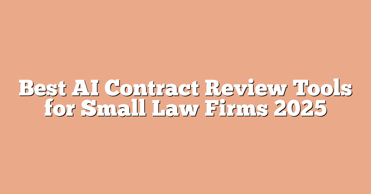 Best AI Contract Review Tools for Small Law Firms 2025