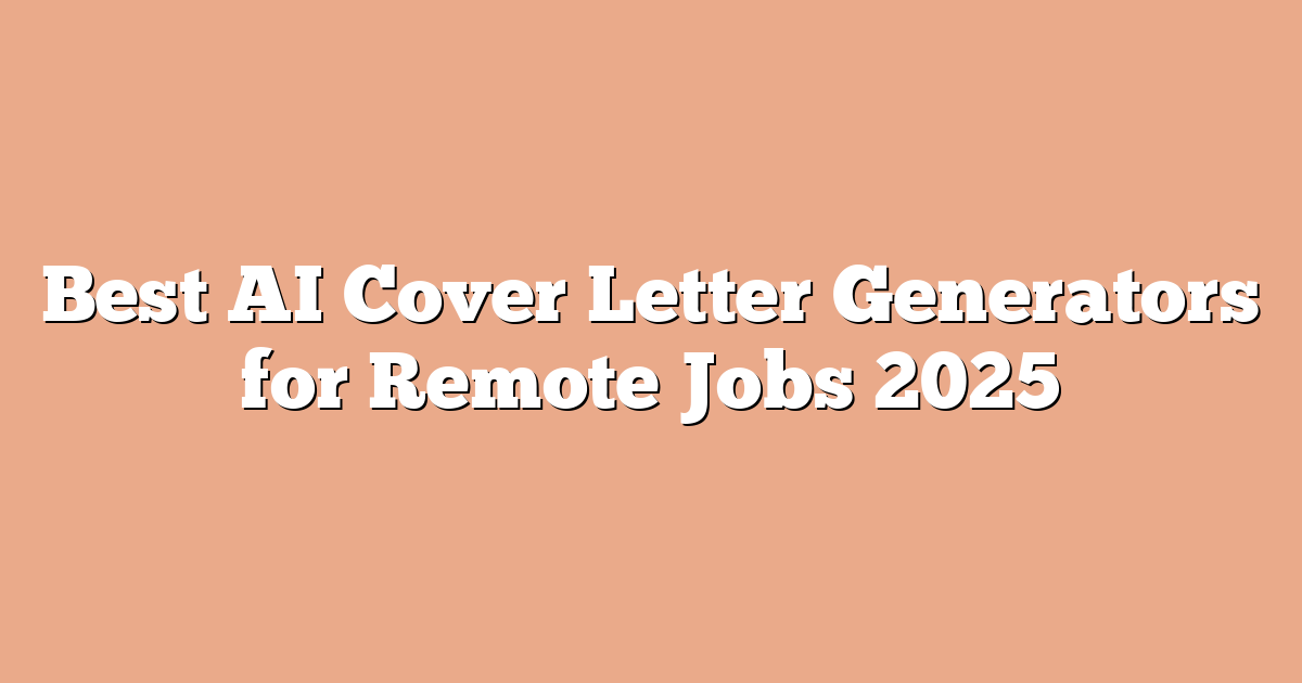 Best AI Cover Letter Generators for Remote Jobs 2025