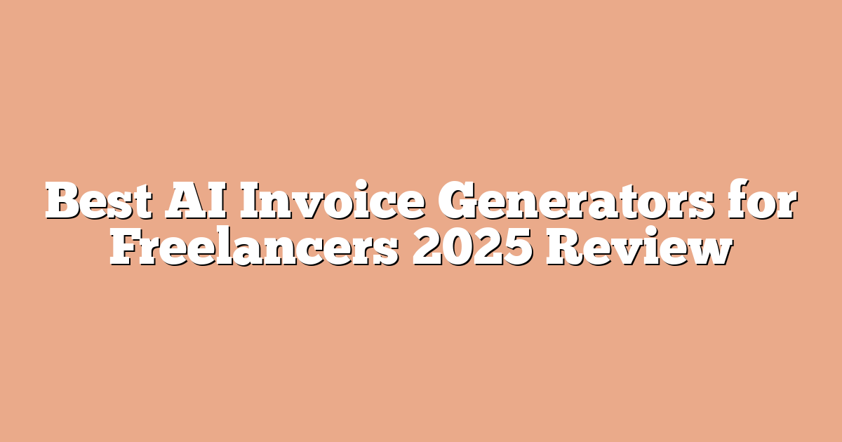 Best AI Invoice Generators for Freelancers 2025 Review