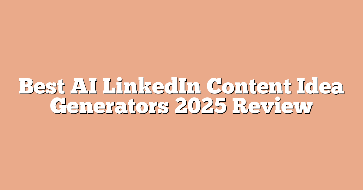 Best AI LinkedIn Content Idea Generators 2025 Review