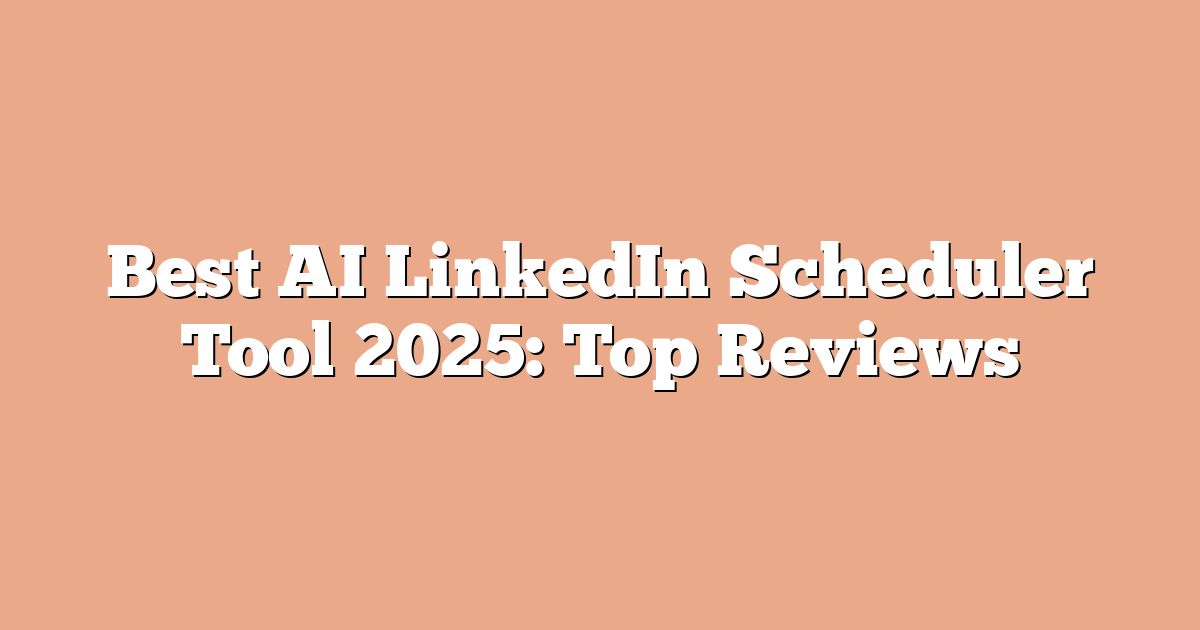 Best AI LinkedIn Scheduler Tool 2025: Top Reviews