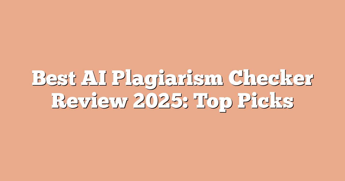 Best AI Plagiarism Checker Review 2025: Top Picks