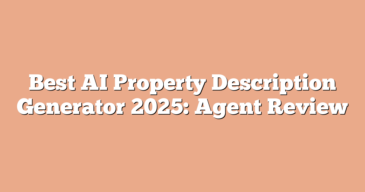 Best AI Property Description Generator 2025: Agent Review
