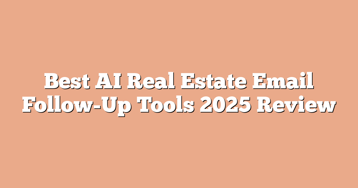 Best AI Real Estate Email Follow-Up Tools 2025 Review