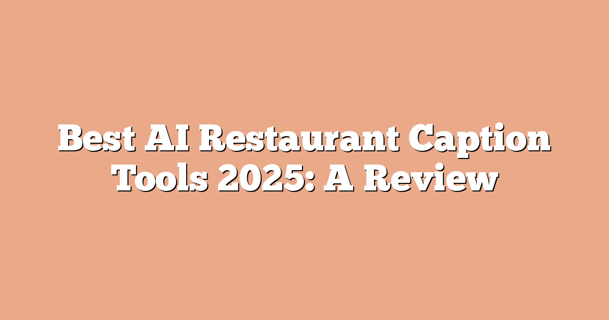 Best AI Restaurant Caption Tools 2025: A Review