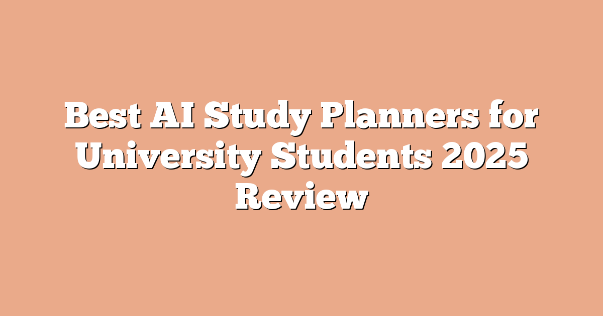 Best AI Study Planners for University Students 2025 Review