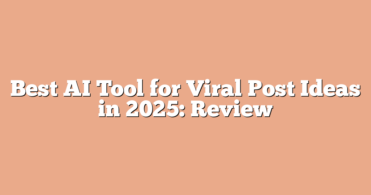 Best AI Tool for Viral Post Ideas in 2025: Review