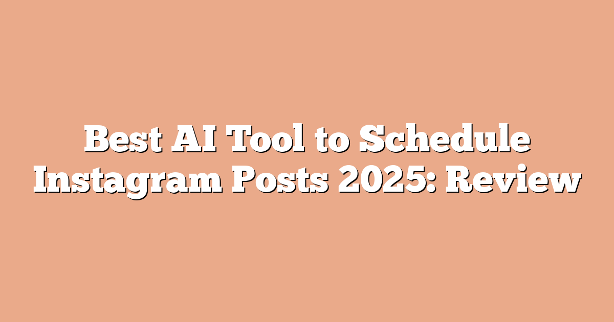 Best AI Tool to Schedule Instagram Posts 2025: Review