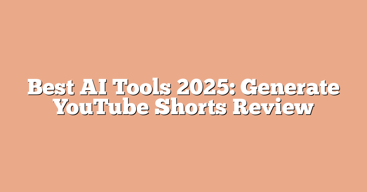 Best AI Tools 2025: Generate YouTube Shorts Review