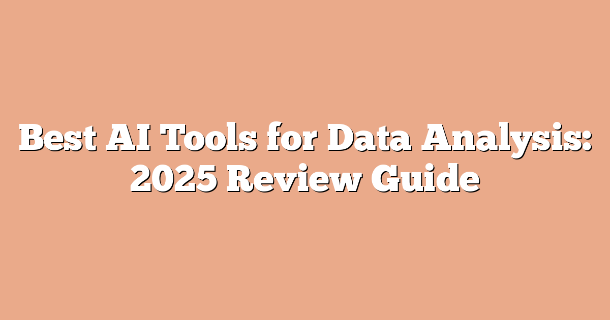 Best AI Tools for Data Analysis: 2025 Review Guide