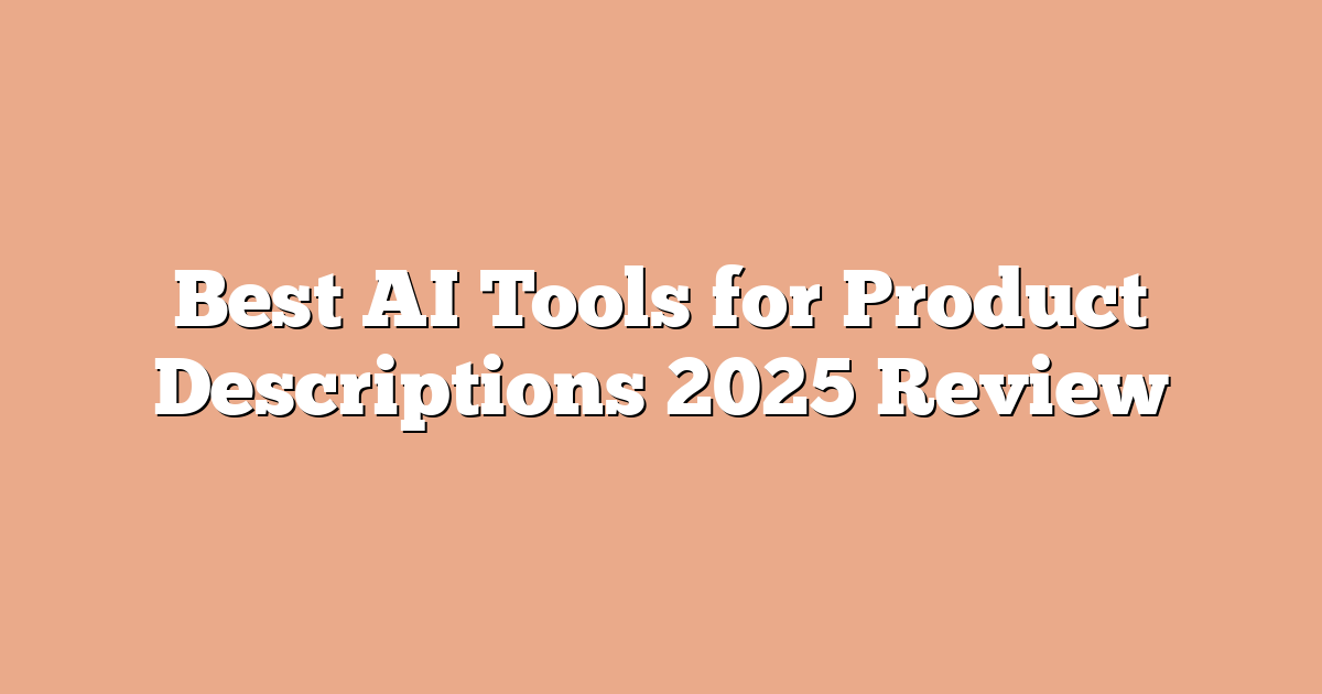Best AI Tools for Product Descriptions 2025 Review