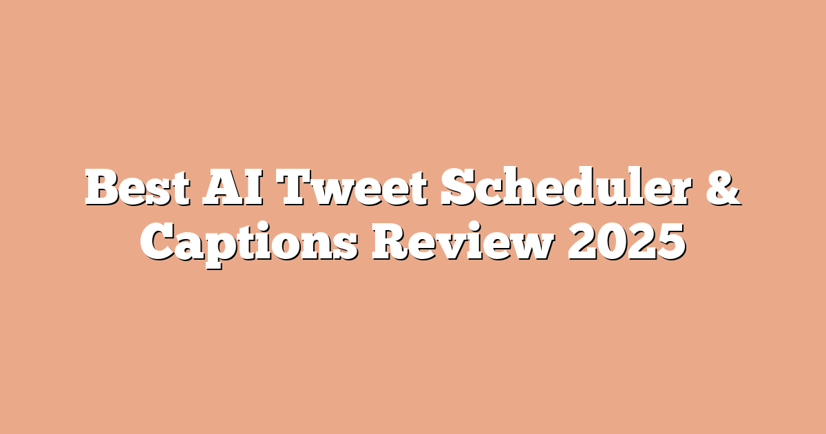 Best AI Tweet Scheduler & Captions Review 2025