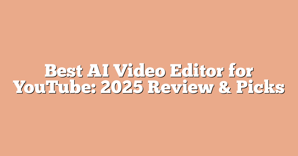 Best AI Video Editor for YouTube: 2025 Review & Picks
