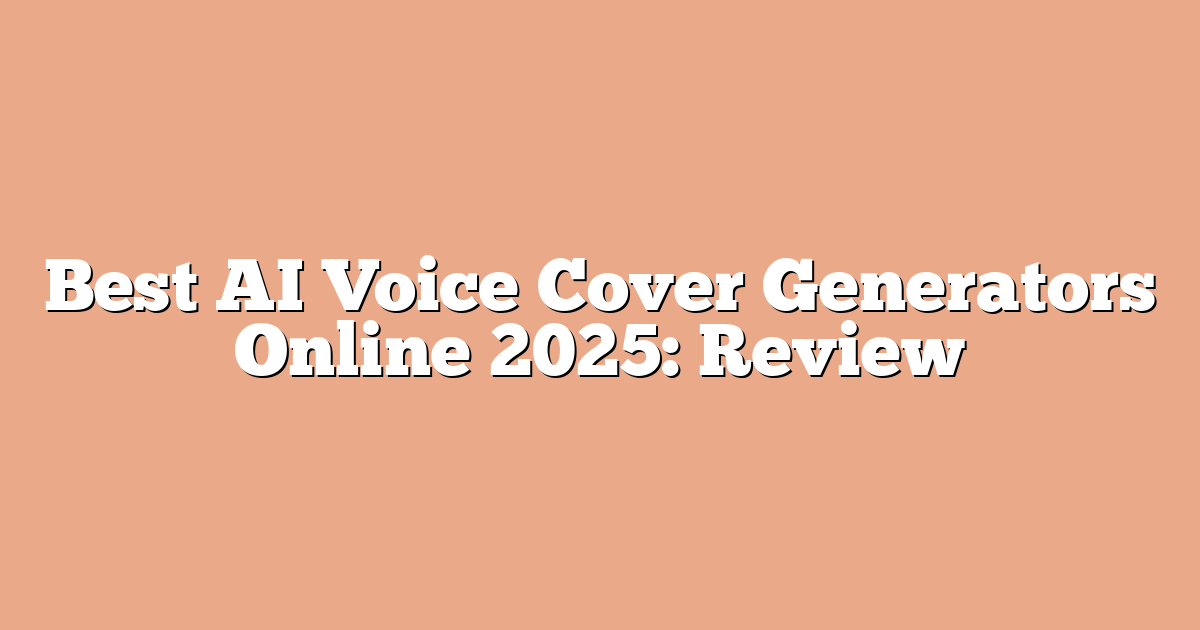 Best AI Voice Cover Generators Online 2025: Review