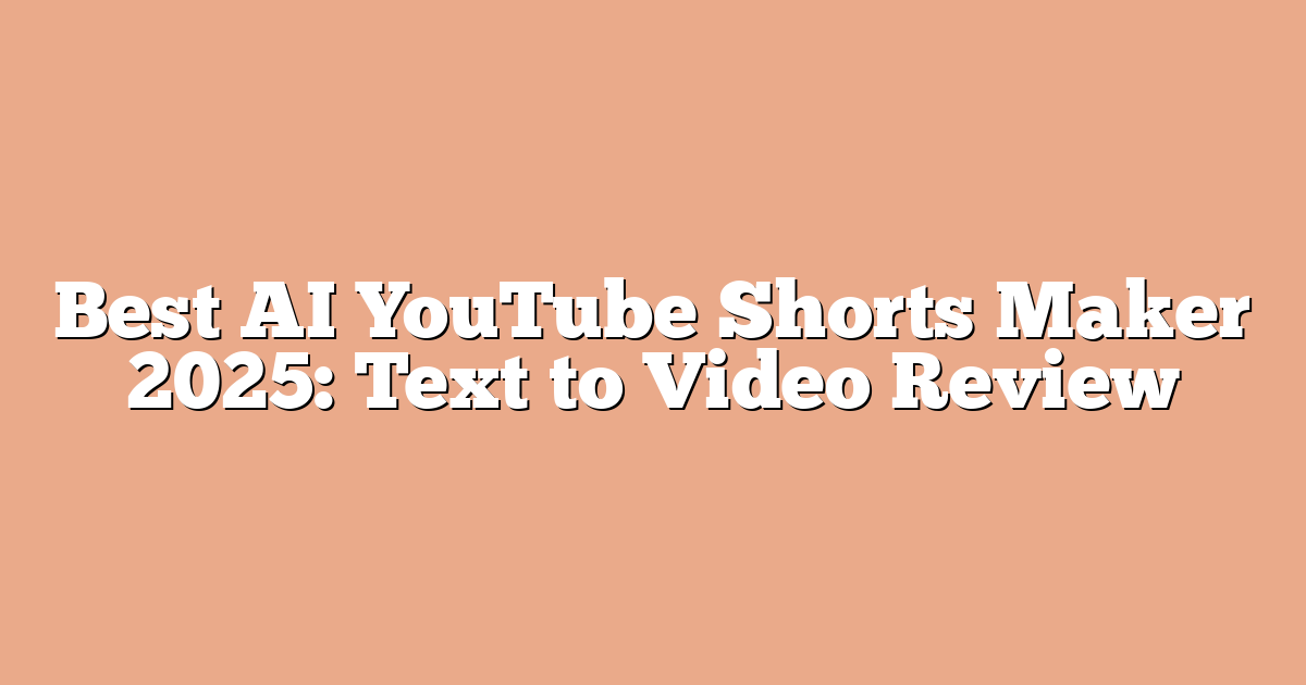 Best AI YouTube Shorts Maker 2025: Text to Video Review