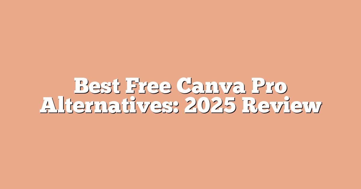 Best Free Canva Pro Alternatives: 2025 Review