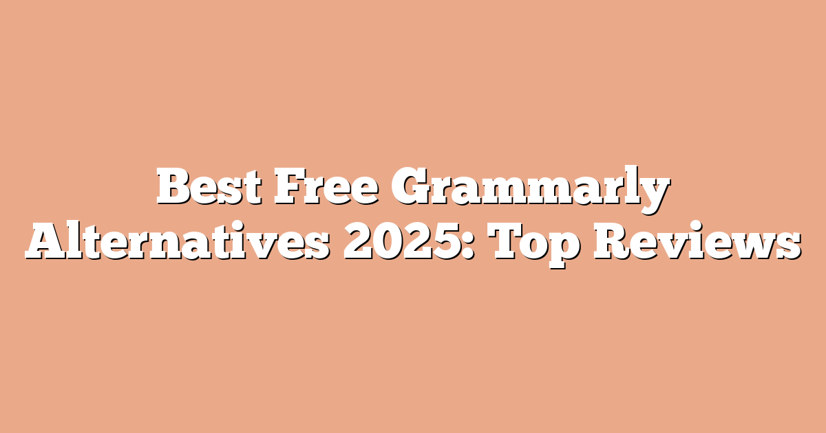 Best Free Grammarly Alternatives 2025: Top Reviews