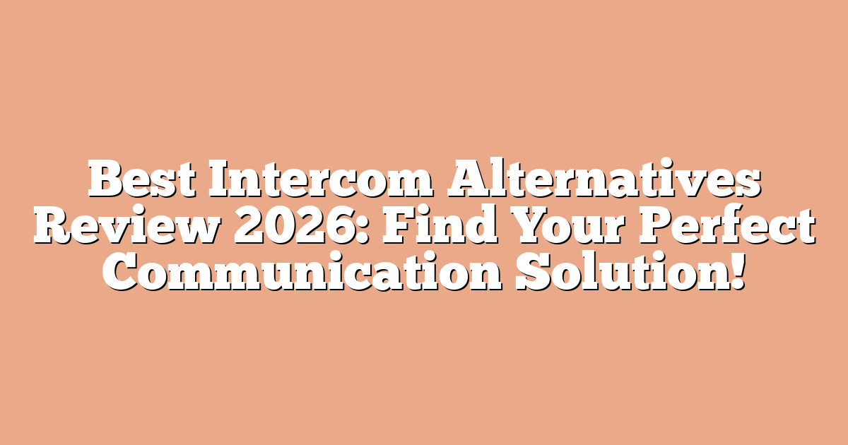Best Intercom Alternatives Review 2026: Find Your Perfect Communication Solution!